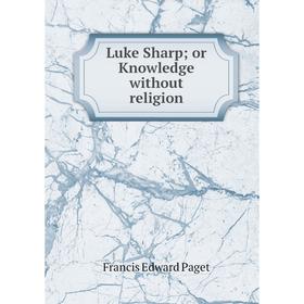 

Книга Luke Sharpor Knowledge without religion