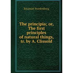 

Книга The principiaor, The first principles of natural things, tr. by A. Clissold