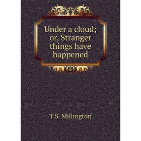 

Книга Under a cloudor, Stranger things have happened