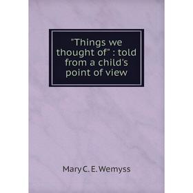 

Книга Things we thought of: told from a child's point of view