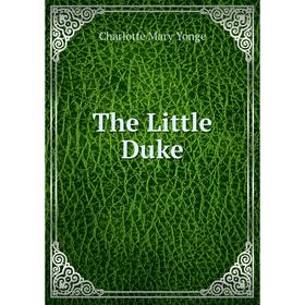 

Книга The Little Duke