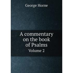 

Книга A commentary on the book of Psalms Volume 2