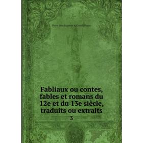 

Книга Fabliaux ou contes, fables et romans du 12e et du 13e siècle, traduits ou extraits 3
