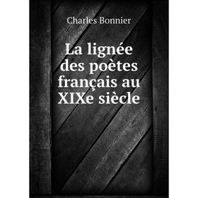 

Книга La lignée des poètes français au XIXe siècle
