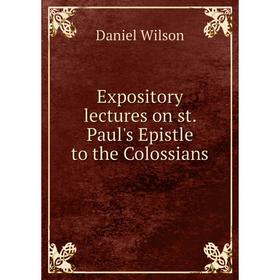 

Книга Expository lectures on st. Paul's Epistle to the Colossians