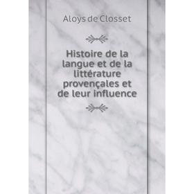 

Книга Histoire de la langue et de la littérature provençales et de leur influence