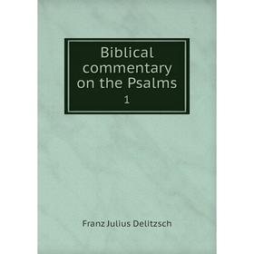 

Книга Biblical commentary on the Psalms 1