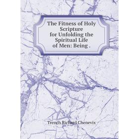 

Книга The Fitness of Holy Scripture for Unfolding the Spiritual Life of Men: Being.