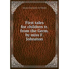 

Книга First tales for children tr. from the Germ. by miss F. Johnston