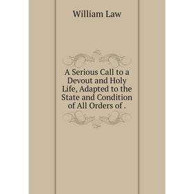 

Книга A Serious Call to a Devout and Holy Life, Adapted to the State and Condition of All Orders of.