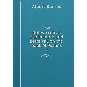 

Книга Notes, critical, explanatory, and practical, on the book of Psalms 2