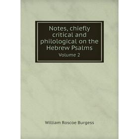 

Книга Notes, chiefly critical and philological on the Hebrew Psalms Volume 2