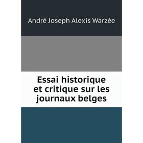 

Книга Essai historique et critique sur les journaux belges