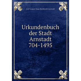 

Книга Urkundenbuch der Stadt Arnstadt 704-1495