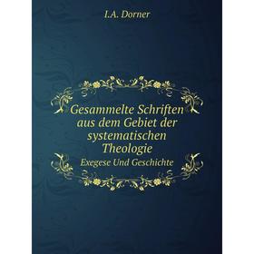 

Книга Gesammelte Schriften aus dem Gebiet der systematischen Theologie Exegese Und Geschichte