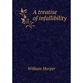 

Книга A treatise of infallibility