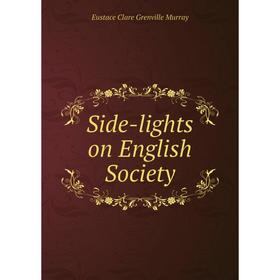 

Книга Side-lights on English Society