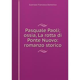 

Книга Pasquale Paoliossia, La rotta di Ponte Nuovo: romanzo storico