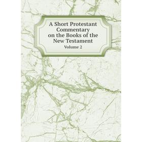 

Книга A Short Protestant Commentary on the Books of the New Testament Volume 2