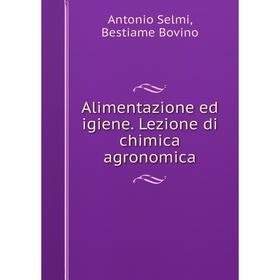 

Книга Alimentazione ed igiene. Lezione di chimica agronomica