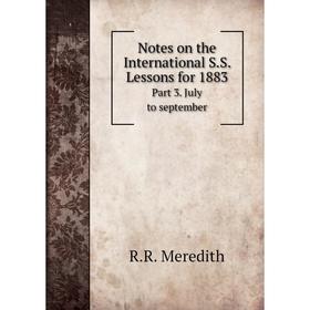

Книга Notes on the international SS Lessons for 1883Part 3 July to september