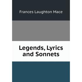 

Книга Legends, Lyrics and Sonnets