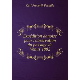 

Книга Expédition danoise pour l'observation du passage de Vénus 1882