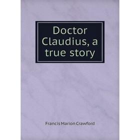 

Книга Doctor Claudius, a true story