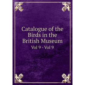 

Книга Catalogue of the Birds in the British Museum Vol 9 - Vol 9