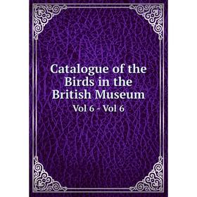 

Книга Catalogue of the Birds in the British Museum Vol 6 - Vol 6