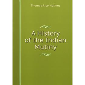 

Книга A History of the Indian Mutiny
