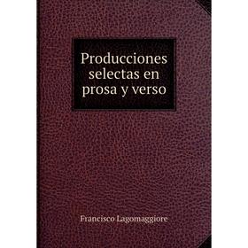 

Книга Producciones selectas en prosa y verso