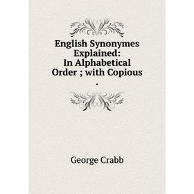 

Книга English Synonymes Explained: In Alphabetical Orderwith Copious.