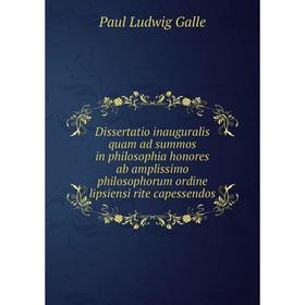 

Книга Dissertatio inauguralis quam ad summos in philosophia honores ab amplissimo philosophorum ordine lipsiensi rite capessendos