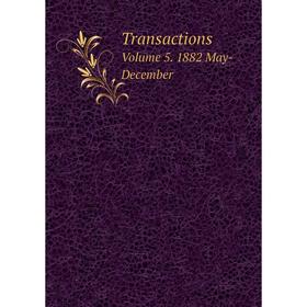 

Книга Transactions Volume 5. 1882 May-December