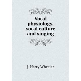 

Книга Vocal physiology, vocal culture and singing