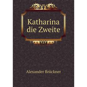 

Книга Katharina die Zweite