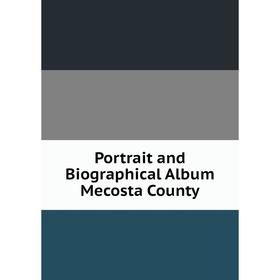 

Книга Portrait and Biographical Album Mecosta County