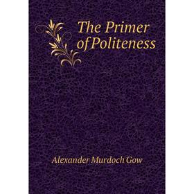 

Книга The Primer of Politeness