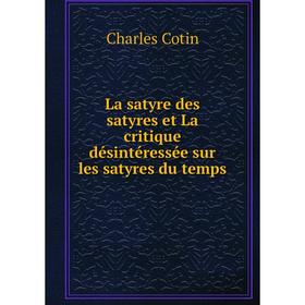 

Книга La satyre des satyres et La critique désintéressée sur les satyres du temps