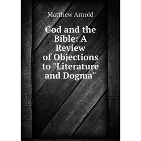 

Книга God and the Bible: A Review of Objections to Literature and Dogma