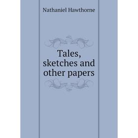 

Книга Tales, sketches and other papers