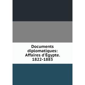 

Книга Documents diplomatiques: Affaires d'Égypte. 1822-1883