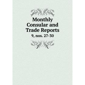 

Книга Monthly Consular and Trade Reports 9, nos 27-30