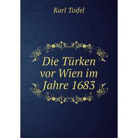 

Книга Die Türken vor Wien im Jahre 1683