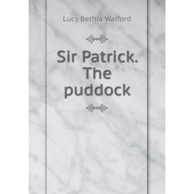 

Книга Sir Patrick. The puddock