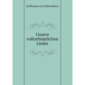 

Книга Unsere volksthümlichen Lieder