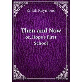 

Книга Then and Now or, Hope's First School