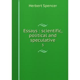

Книга Essays: scientific, political and speculative 3