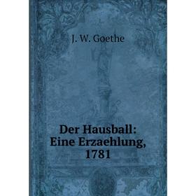 

Книга Der Hausball: Eine Erzaehlung, 1781